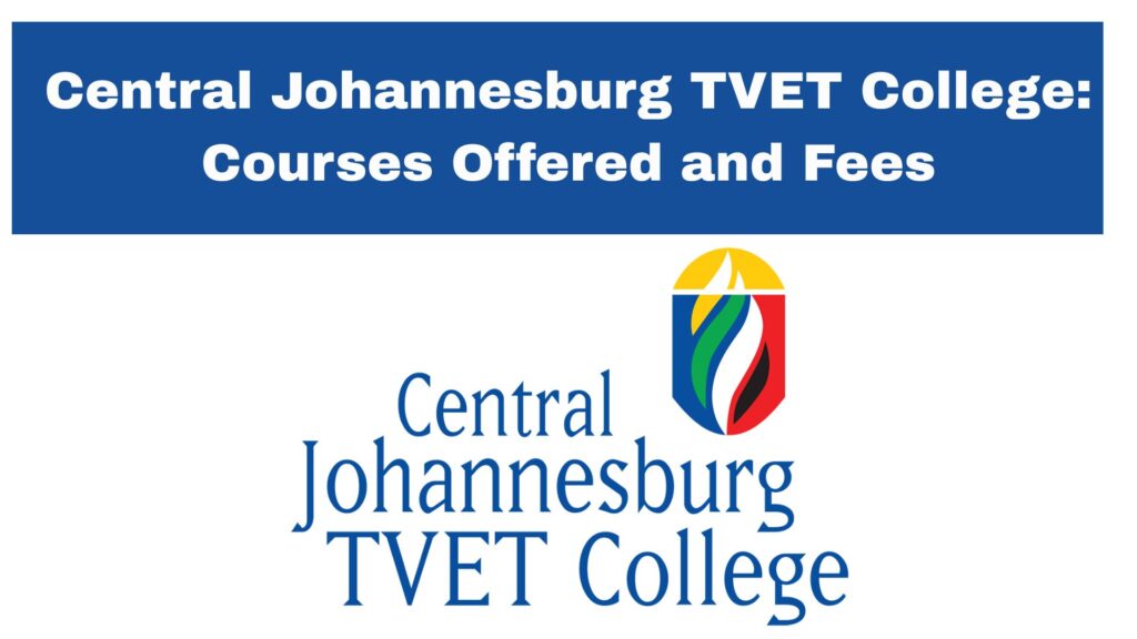 Central Johannesburg TVET College: Courses Offered and Fees